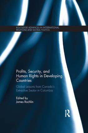 Profits, Security, and Human Rights in Developing Countries (Global Lessons from Canada's Extractive Sector in Colombia) - 9781138066700 by James Rochlin, 9781138066700