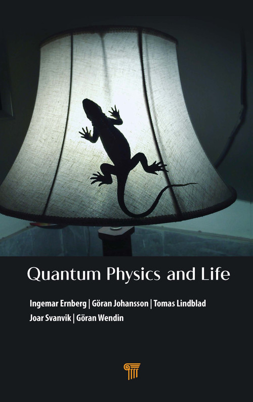 Quantum Physics and Life (How We Interact with the World Inside and Around Us) by Ingemar Ernberg, Göran Johansson, Tomas Lindblad, Joar Svanvik, Göran Wendin, 9789814968287