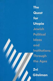 The Quest for Utopia (Jewish Political Ideas and Institutions Through the Ages) - 9781563240621 by Zvi Y. Gitelman, 9781563240621