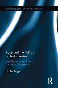 Race and the Politics of the Exception (Equality, Sovereignty, and American Democracy) - 9781138689725 by Utz McKnight, 9781138689725