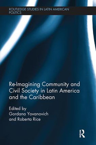 Re-Imagining Community and Civil Society in Latin America and the Caribbean - 9781138599680 by Roberta Rice, Gordana Yovanovich, 9781138599680