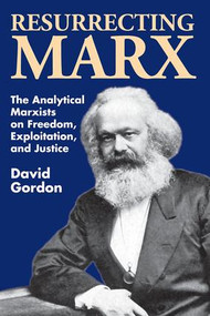 Resurrecting Marx (Analytical Marxists on Exploitation, Freedom and Justice) - 9780887388781 by David Gordon, 9780887388781