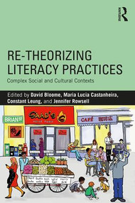 Re-theorizing Literacy Practices (Complex Social and Cultural Contexts) - 9780815368632 by David Bloome, Maria Lucia Castanheira, Constant Leung, Jennifer Rowsell, 9780815368632