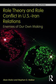 Role Theory and Role Conflict in U.S.-Iran Relations (Enemies of Our Own Making) - 9781138695900 by Akan Malici, Stephen G. Walker, 9781138695900