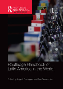 Routledge Handbook of Latin America in the World by Jorge Dominguez, Ana Covarrubias, 9781032340227