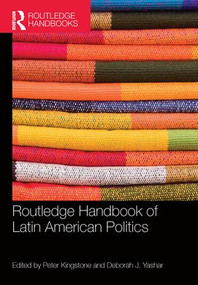 Routledge Handbook of Latin American Politics by Peter Kingstone, Deborah J. Yashar, 9780415875233