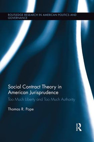 Social Contract Theory in American Jurisprudence (Too Much Liberty and Too Much Authority) - 9781138943049 by Thomas R. Pope, 9781138943049