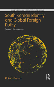 South Korean Identity and Global Foreign Policy (Dream of Autonomy) - 9781032092652 by Patrick Flamm, 9781032092652