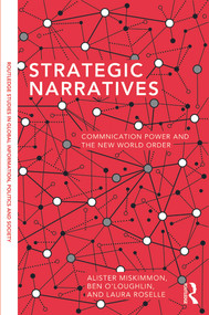 Strategic Narratives (Communication Power and the New World Order) - 9780415721882 by Alister Miskimmon, Ben O'Loughlin, Laura Roselle, 9780415721882