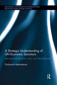 A Strategic Understanding of UN Economic Sanctions (International Relations, Law and Development) - 9781138944695 by Golnoosh Hakimdavar, 9781138944695