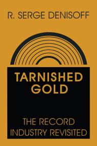 Tarnished Gold (Record Industry Revisited) by R. Serge Denisoff, 9780887386183