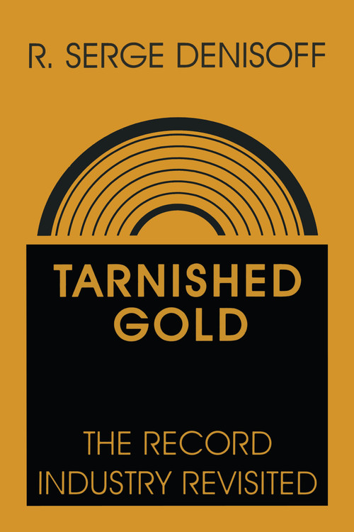 Tarnished Gold (Record Industry Revisited) by R. Serge Denisoff, 9780887386183