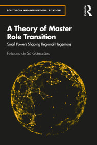 A Theory of Master Role Transition (Small Powers Shaping Regional Hegemons) - 9780367497958 by Feliciano de Sá Guimarães, 9780367497958
