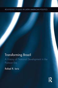 Transforming Brazil (A History of National Development in the Postwar Era) - 9781138651500 by Rafael R. Ioris, 9781138651500