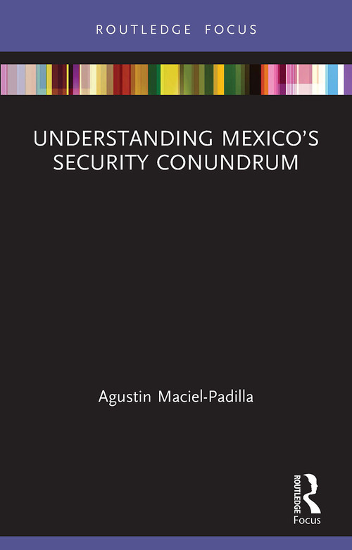 Understanding Mexico's Security Conundrum - 9780367612863 by Agustin Maciel-Padilla, 9780367612863