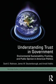 Understanding Trust in Government (Environmental Sustainability, Fracking, and Public Opinion in American Politics) - 9781138698246 by Scott E. Robinson, James W. Stoutenborough, Arnold Vedlitz, 9781138698246