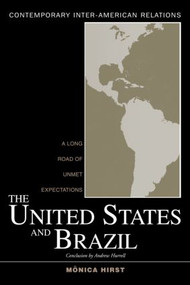 The United States and Brazil (A Long Road of Unmet Expectations) - 9780415950664 by Monica Hirst, 9780415950664
