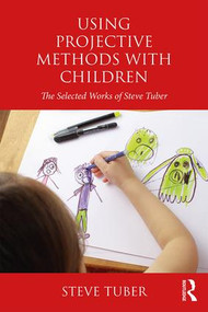 Using Projective Methods with Children (The Selected Works of Steve Tuber) - 9780815371823 by Steve Tuber, 9780815371823