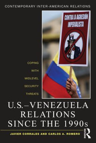 U.S.-Venezuela Relations since the 1990s (Coping with Midlevel Security Threats) - 9780415895255 by Javier Corrales, Carlos A. Romero, 9780415895255