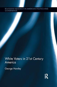 White Voters in 21st Century America - 9781138066243 by George Hawley, 9781138066243