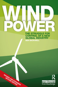 Wind Power (The Struggle for Control of a New Global Industry) - 9781138082427 by Ben Backwell, 9781138082427