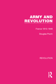 Army and Revolution (France 1815-1848) by Douglas Porch, 9781032128245