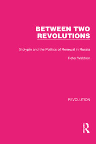 Between Two Revolutions (Stolypin and the Politics of Renewal in Russia) by Peter Waldron, 9781032128467