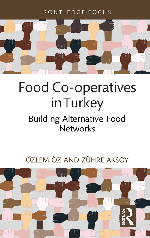 Food Co-operatives in Turkey (Building Alternative Food Networks) by Özlem Öz, Zühre Aksoy, 9781032266275