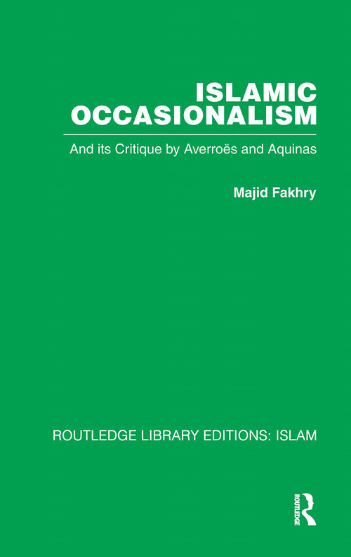 Islamic Occasionalism (and its critique by Averroes and Aquinas) by Majid Fakhry, 9781032586281