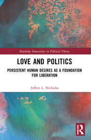 Love and Politics (Persistent Human Desires as a Foundation for Liberation) - 9781032012186 by Jeffery L. Nicholas, 9781032012186