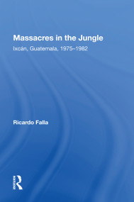 Massacres In The Jungle (Ixcan, Guatemala, 1975-1982) - 9780367161002 by Ricardo Falla, 9780367161002
