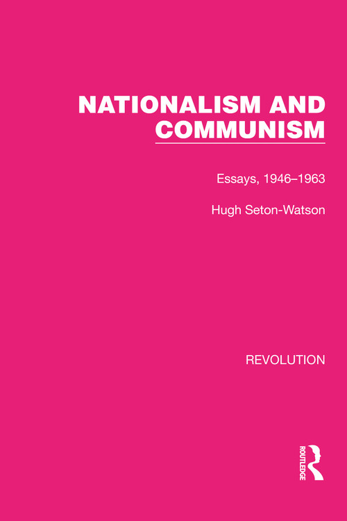 Nationalism and Communism (Essays, 1946-1963) by Hugh Seton-Watson, 9781032180410