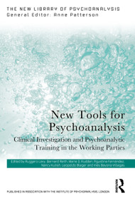 New Tools for Psychoanalysis (Clinical Investigation and Psychoanalytic Training in the Working Parties) by Ruggero Levy, Bernard Reith, Agustina Fernández, Leopoldo Bleger, Nancy Kulish, Marie G. Rudden, Inés Bayona, 9781032656281