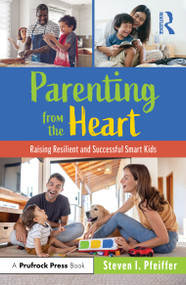 Parenting from the Heart (Raising Resilient and Successful Smart Kids) by Steven I. Pfeiffer, 9781032262048