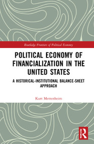 Political Economy of Financialization in the United States (A Historical-Institutional Balance-Sheet Approach) - 9780367627188 by Kurt Mettenheim, 9780367627188