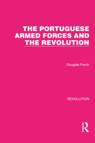 The Portuguese Armed Forces and the Revolution by Douglas Porch, 9781032128276