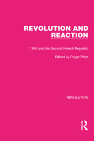 Revolution and Reaction (1848 and the Second French Republic) by Roger Price, 9781032186085