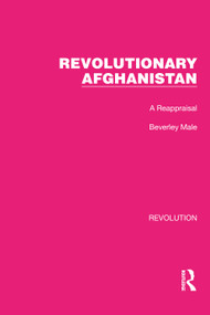 Revolutionary Afghanistan (A Reappraisal) by Beverley Male, 9781032126746