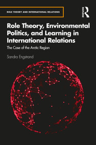 Role Theory, Environmental Politics, and Learning in International Relations (The Case of the Arctic Region) - 9781032012094 by Sandra Engstrand, 9781032012094