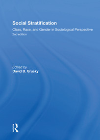 Social Stratification, Class, Race, and Gender in Sociological Perspective, Second Edition by David Grusky, 9780367303129