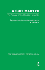 A Sufi Martyr (The Apologia of 'Ain al-Qudat al-Hamadhani) by A.J. Arberry, 9781032587431