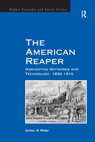 The American Reaper (Harvesting Networks and Technology, 1830-1910) - 9781138261280 by Gordon M. Winder, 9781138261280
