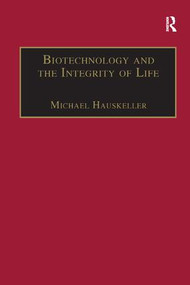 Biotechnology and the Integrity of Life (Taking Public Fears Seriously) - 9781138265448 by Michael Hauskeller, 9781138265448