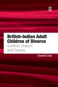 British-Indian Adult Children of Divorce (Context, Impact and Coping) - 9781138260863 by Chaitali Das, 9781138260863
