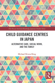 Child Guidance Centres in Japan (Alternative Care, Social Work, and the Family) - 9780367566920 by Michael Rivera King, 9780367566920