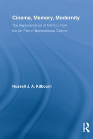 Cinema, Memory, Modernity (The Representation of Memory from the Art Film to Transnational Cinema) - 9780415520300 by Russell J.A. Kilbourn, 9780415520300