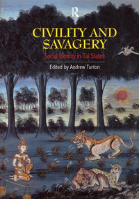 Civility and Savagery (Social Identity in Tai States) by Andrew Turton, 9781138970816