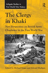 The Clergy in Khaki (New Perspectives on British Army Chaplaincy in the First World War) - 9781138279285 by Edward Madigan, Michael Snape, 9781138279285