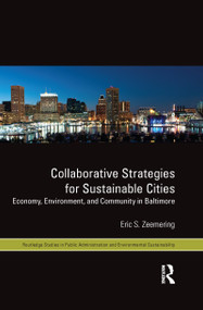 Collaborative Strategies for Sustainable Cities (Economy, Environment and Community in Baltimore) - 9781138647305 by Eric S. Zeemering, 9781138647305