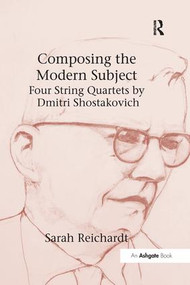 Composing the Modern Subject: Four String Quartets by Dmitri Shostakovich - 9781138265387 by Sarah Reichardt, 9781138265387